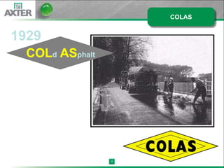 COLAS




COLd ASphalt




               8
 