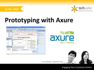 Engaging Your Customers Online  by  Liu Rujie  &  Gennie Tan Prototyping with Axure 12 Mar 2010 
