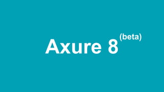 Axure 8
(beta)
 