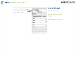 AXURE: BASIC CONCEPTS


                        ANNOTATIONS
                        Add Annotations.

                        Customize Annotation
                        Fields.

                        Renumber Footnotes.
 