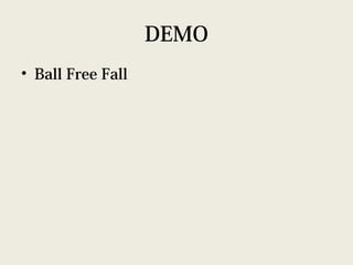 DEMO
• Ball Free Fall
 