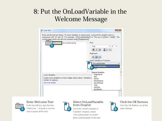 8: Put the OnLoadVariable in the
Welcome Message
 