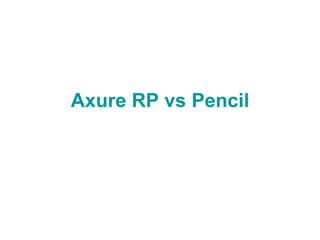 Axure RP vs Pencil 