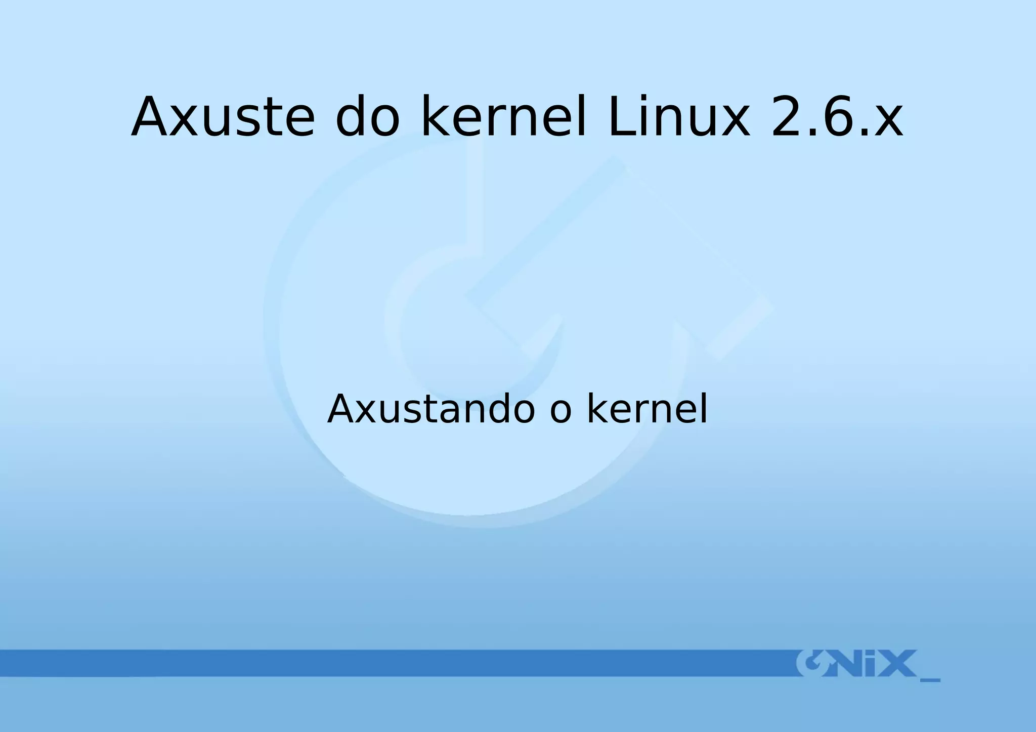 Axuste do kernel Linux 2.6.x Axustando o kernel 