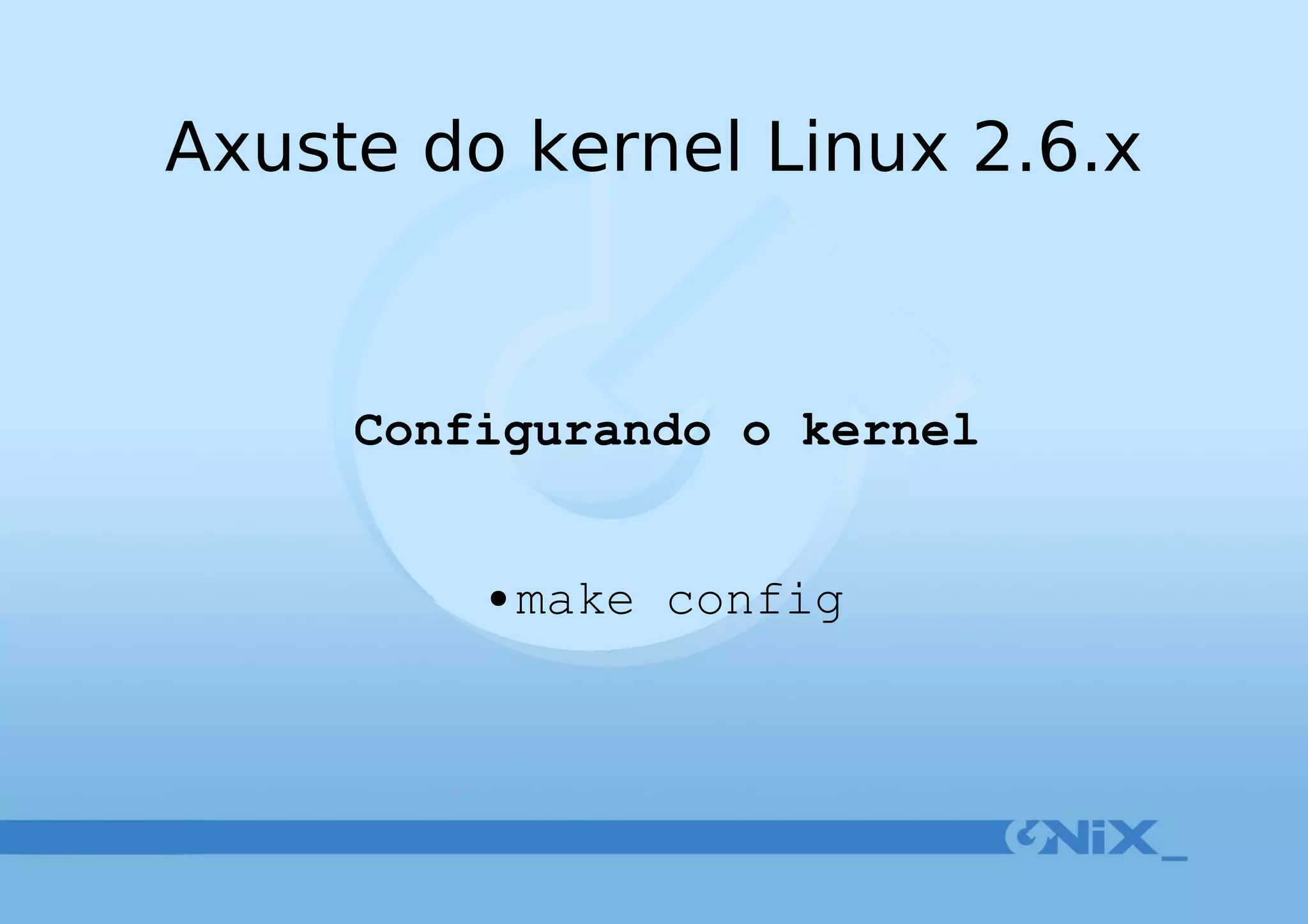 Axuste do kernel Linux 2.6.x Configurando o kernel make config 