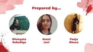 Prepared by…
Bhavyata
Kukadiya
Avani
Jani
Pooja
Bhuva
 