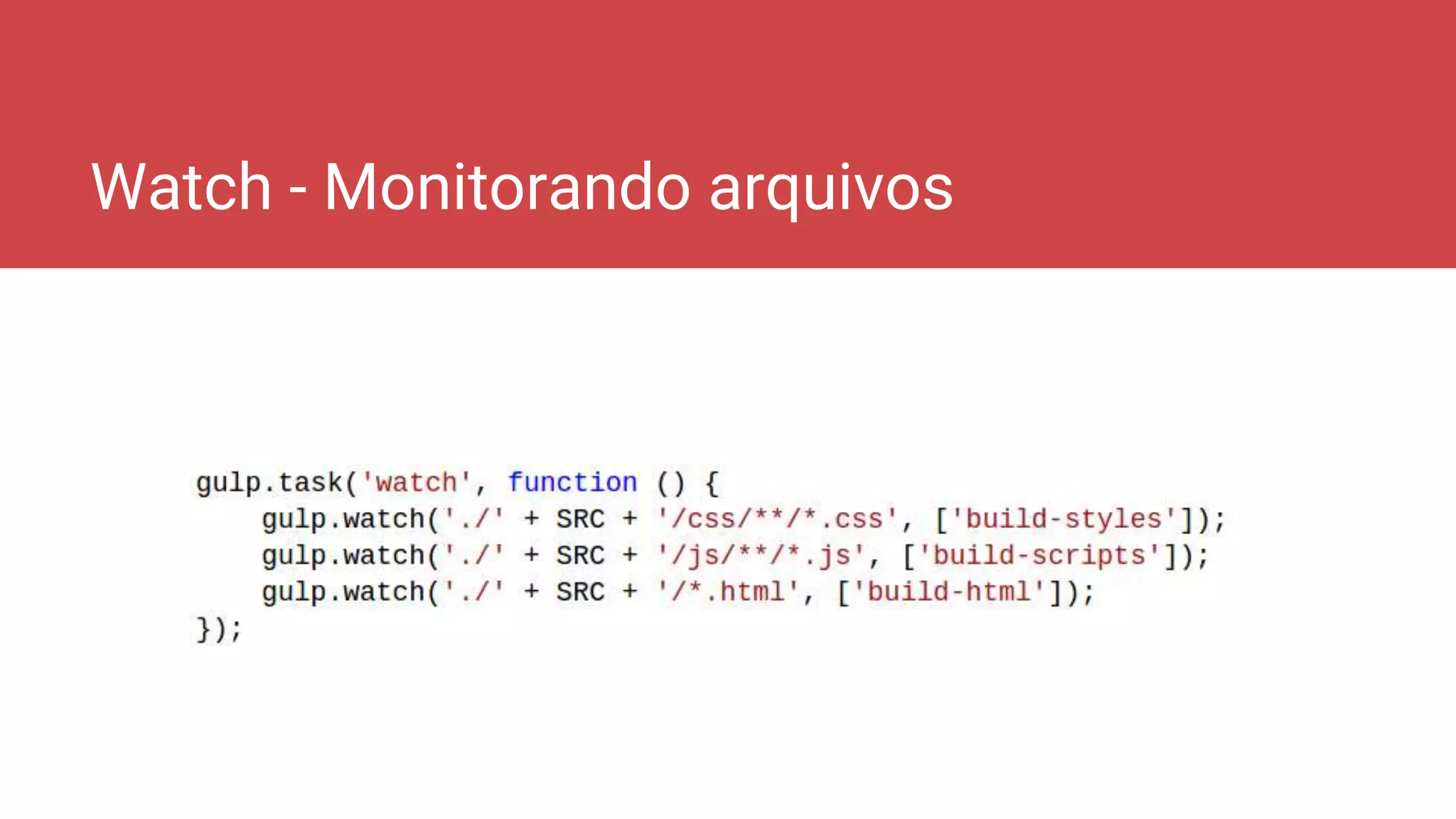 Watch - Monitorando arquivos
 