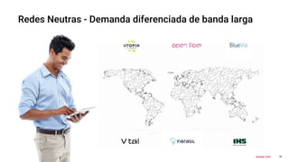 16
axway.com
Redes Neutras - Demanda diferenciada de banda larga
 