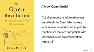 19
axway.com
A New Open World
“[…] all non-private information can
and should be Open Information,
with innovators and creators paid by
mechanism that are compatible with
Openness, such as remuneration
rights […]”
 
