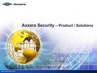 Axxera Security – Product / Solutions




www.axxerainc.com
 