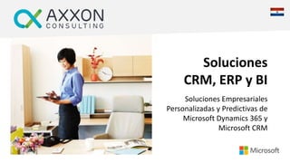 Soluciones
CRM, ERP y BI
Soluciones Empresariales
Personalizadas y Predictivas de
Microsoft Dynamics 365 y
Microsoft CRM
 