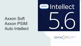 Axxon Soft
Axxon PSIM
Auto Intellect
 