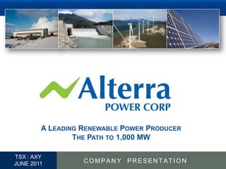 A Leading Renewable Power ProducerThe Path to 1,000 MW COMPANY  PRESENTATION TSX : AXY JUNE 2011 