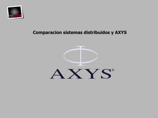 Comparacion sistemas distribuidos y AXYS  