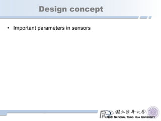 NATIONAL TSING HUA UNIVERSITY
Design concept
• Important parameters in sensors
 