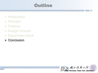 NATIONAL TSING HUA UNIVERSITY
Outline
 Introduction
 Principle
 Purpose
 Design concept
 Experiment result
 Conclusion
 