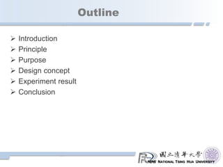 NATIONAL TSING HUA UNIVERSITY
Outline
 Introduction
 Principle
 Purpose
 Design concept
 Experiment result
 Conclusion
 