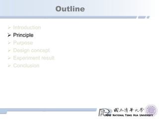 NATIONAL TSING HUA UNIVERSITY
Outline
 Introduction
 Principle
 Purpose
 Design concept
 Experiment result
 Conclusion
 