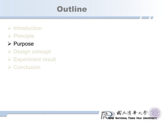 NATIONAL TSING HUA UNIVERSITY
Outline
 Introduction
 Principle
 Purpose
 Design concept
 Experiment result
 Conclusion
 