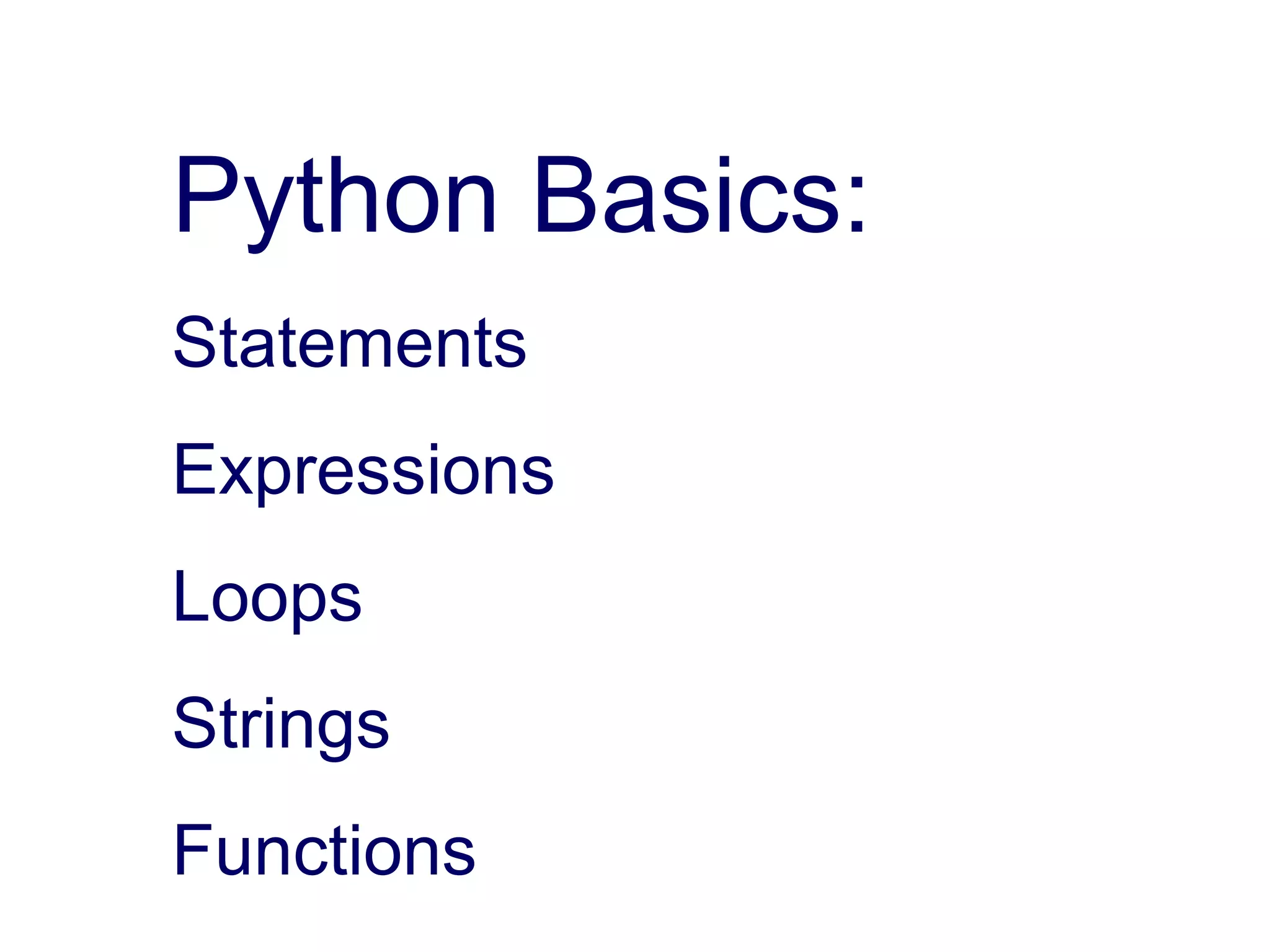Python Basics:
Statements
Expressions
Loops
Strings
Functions
 