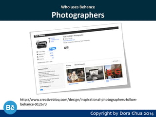 Who uses Behance

Photographers

http://www.creativebloq.com/design/inspirational-photographers-followbehance-912673

 
