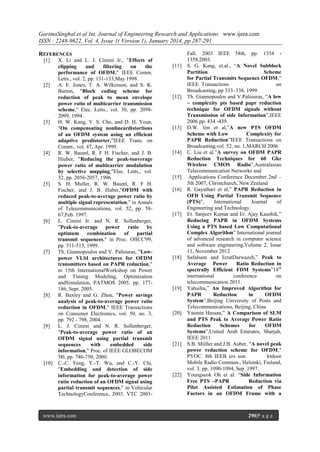 GarimaSinghal et al Int. Journal of Engineering Research and Applications www.ijera.com
ISSN : 2248-9622, Vol. 4, Issue 1( Version 1), January 2014, pp.287-291
REFERENCES
[1]

[2]

[3]

[4]

[5]

[6]

[7]

[8]

[9]

[10]

X. Li and L. J. Cimini Jr., "Effects of
clipping
and
filtering
on
the
performance of OFDM," IEEE Comm.
Letts., vol. 2, pp. 131-133,May 1998.
A. E. Jones, T. A. Wilkinson, and S. K.
Barton, "Block coding scheme for
reduction of peak to mean envelope
power ratio of multicarrier transmission
scheme," Elec. Letts., vol. 30, pp. 20982099, 1994.
H. W. Kang, Y. S. Cho, and D. H. Youn,
"On compensating nonlineardistortions
of an OFDM system using an efficient
adaptive predistorter,"IEEE Trans. on
Comm., vol. 47, Apr. 1999.
R. W. Bauml, R. F H. Fischer, and J. B.
Hiuber, "Reducing the peak-toaverage
power ratio of multicarrier modulation
by selective mapping,"Elec. Letts., vol.
32, pp. 2056-2057, 1996.
S. H. Muller, R. W. Bauml, R. F H.
Fischer, and J. B. Huber,"OFDM with
reduced peak-to-average power ratio by
multiple signal representation," in Annals
of Telecommunications, vol. 52, pp. 5867,Feb. 1997.
L. Cimini Jr. and N. R. Sollenberger,
"Peak-to-average power ratio by
optimum
combination
of
partial
transmit sequences," in Proc. OfICC'99,
pp. 511-515, 1999.
Th. Giannopoulos and V. Paliouras, "Lowpower VLSI architectures for OFDM
transmitters based on PAPR reduction,"
in 15th InternationalWorkshop on Power
and Timing Modeling, Optimization
andSimulation, PATMOS 2005, pp. 177186, Sept. 2005.
R. Baxley and G. Zhou, "Power savings
analysis of peak-to-average power ratio
reduction in OFDM," IEEE Transactions
on Consumer Electronics, vol. 50, no. 3,
pp. 792 - 798, 2004.
L. J. Cimini and N. R. Sollenberger,
"Peak-to-average power ratio of an
OFDM signal using partial transmit
sequences
with
embedded
side
information," Proc. of IEEE GLOBECOM
'00, pp. 746-750, 2000.
C.-C. Feng, Y.-T. Wu, and C.-Y. Chi,
"Embedding and detection of side
information for peak-to-average power
ratio reduction of an OFDM signal using
partial transmit sequences," in Vehicular
TechnologyConference, 2003. VTC 2003-

www.ijera.com

[11]

[12]

[13]

[14]

[15]
[16]

[17]

[18]

[19]

[20]

[21]

[22]

Fall. 2003 IEEE 58th, pp. 1354 1358,2003.
S. G. Kang, et.al., ―A Novel Subblock
Partition
Scheme
for Partial Transmits Sequence OFDM,‖
IEEE Transactions
on
Broadcasting, pp 333–338, 1999.
Th. Giannopoulos and V.Paliouras, ―A low
– complexity pts based papr reduction
technique for OFDM signals without
Transmission of side Information‖,IEEE
2006 pp. 434 -439.
D.W. lim et al,‖A new PTS OFDM
Scheme with Low
Complexity for
PAPR Reduction‖IEEE Transactions on
Broadcasting,vol. 52, no. 1,MARCH 2006
C. Liu et al.‖A survey on OFDM PAPR
Reduction Techniques for 60 Ghz
Wireless CMOS Radio‖,Australasian
Telecommunication Networks and
Applications Conference December 2nd –
5th 2007, Christchurch, New Zealand
R. Gayathari et al,‖ PAPR Reduction in
OFD Using Partial Transmit Sequence
(PTS)‖,
International
Journal
of
Engineering and Technology.
Er. Sanjeev Kumar and Er. Ajay Kaushik,‖
Reducing PAPR in OFDM Systems
Using a PTS based Low Computational
Complex Algorithm‖ International journal
of advanced research in computer science
and software engineering,Volume 2, Issue
11, November 2012
SafaIsam and IzzatDarwazeh,‖ Peak to
Average Power
Ratio Reduction in
spectrally Efficient FDM Systems‖18th
international
conference
on
telecommunication 2011.
Yahuihu,‖ An Improved Algorithm for
PAPR
Reduction
in
OFDM
System‖,Beijing University of Posts and
Telecommunications, Beijing, China
Yasmin Hassan,‖ A Comparison of SLM
and PTS Peak to Average Power Ratio
Reduction
Schemes
for
OFDM
Systems‖,United Arab Emirates, Sharjah,
IEEE 2011
S.B. Miiller and J.B. Auber, "A novel peak
power reduction scheme for OFDM,"
PVOC. 8th IEEB ers son.
lrtdoor
Mobile Radio Commun., Helsinki, Finland,
vol. 3, pp. 1090-1094, Sep. 1997.
Youngseok Oh et al. ―Side Information
Free PTS –PAPR
Reduction via
Pilot Assisted Estimation of Phase
Factors in an OFDM Frame with a

290|P a g e

 