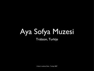 Aya Sofya Muzesi ,[object Object],6 foto’s rondreis Oost - Turkije 2007 