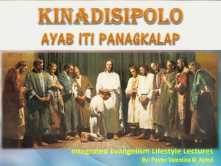 Integrated Evangelism Lifestyle Lectures
By: Pastor Valentine M. Aplod
 