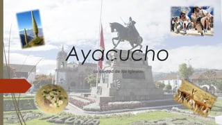 Ayacucho
La ciudad de las iglesias
 