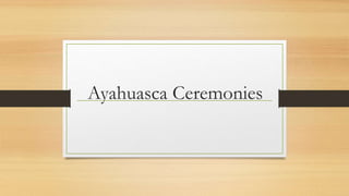 Ayahuasca Ceremonies
 