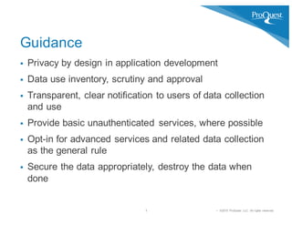 § ©2015 ProQuest LLC. All rights reserved.
§ Privacy by design in application development
§ Data use inventory, scrutiny a...