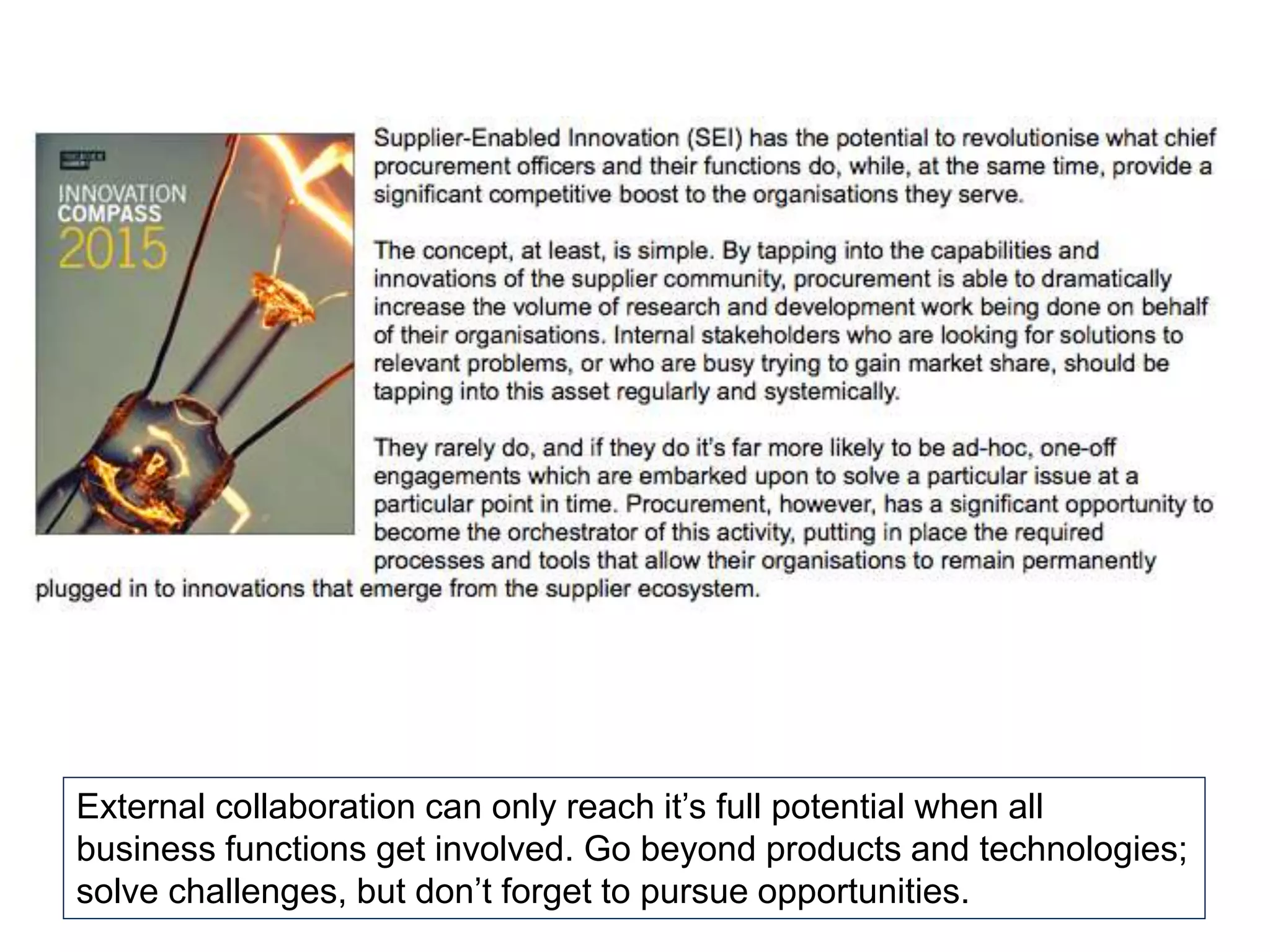 External collaboration can only reach it’s full potential when all
business functions get involved. Go beyond products and technologies;
solve challenges, but don’t forget to pursue opportunities.
 