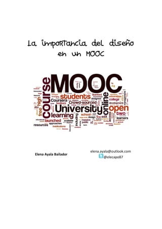 La importancia del diseño
en un MOOC
Elena Ayala Bailador
elena.ayala@outlook.com
@elecapo87
 