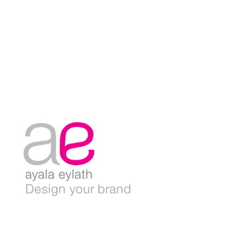 ayala eylath
Design your brand
 
