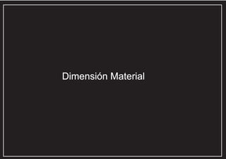 Dimensión Material

 