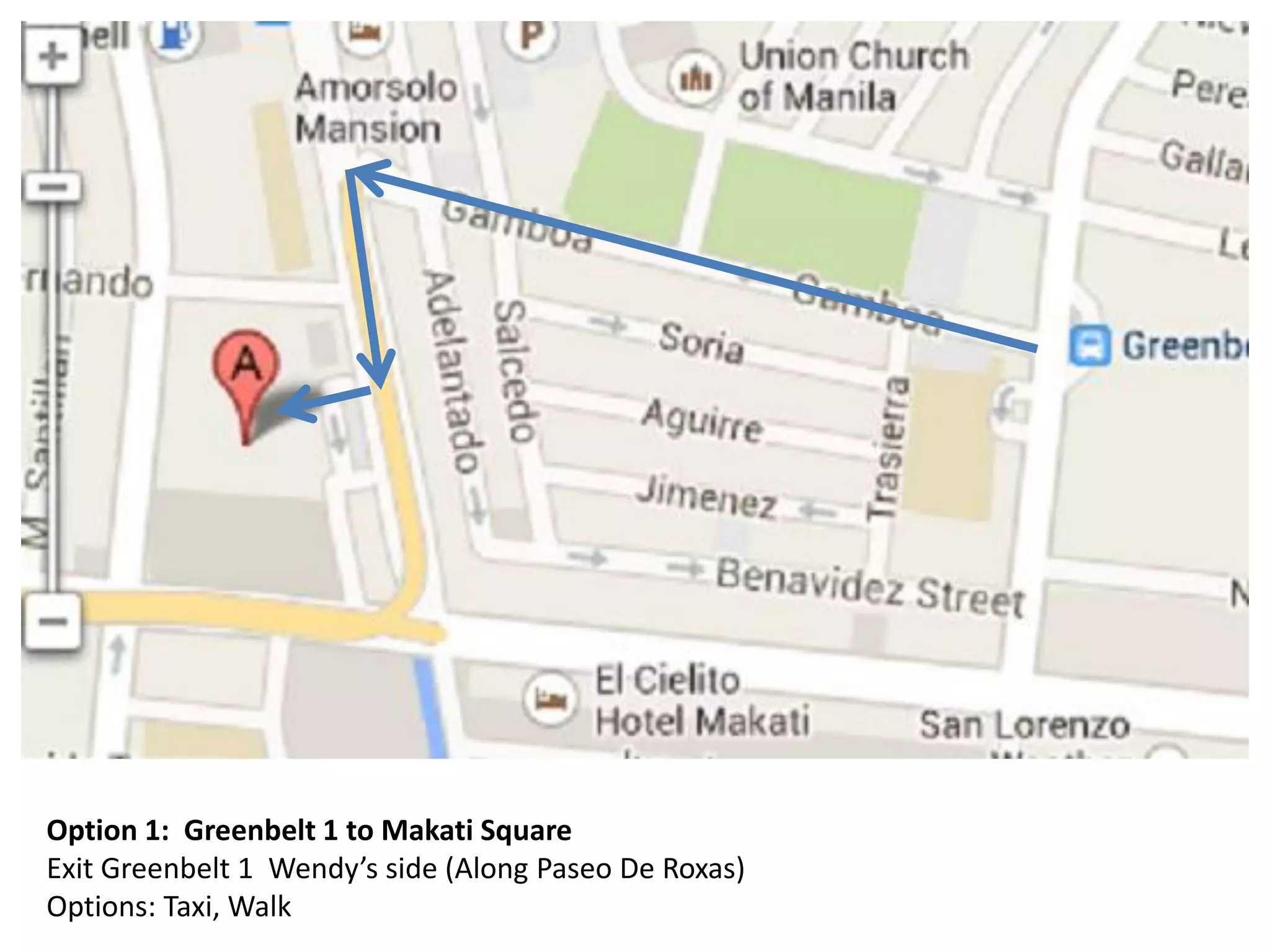 Option 1: Greenbelt 1 to Makati Square
Exit Greenbelt 1 Wendy’s side (Along Paseo De Roxas)
Options: Taxi, Walk
