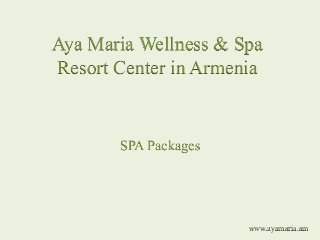 Aya Maria Wellness & Spa
Resort Center in Armenia

SPA Packages

www.ayamaria.am

 