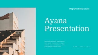 Interactively coordinate for proactive process
centric outside. Proactively envisioned great
multimedia based expertise and cross media
growth strategies seamlessly visualize. W W W . A Y A N A . C O M
Infographic Design Layout
Ayana
Presentation
 