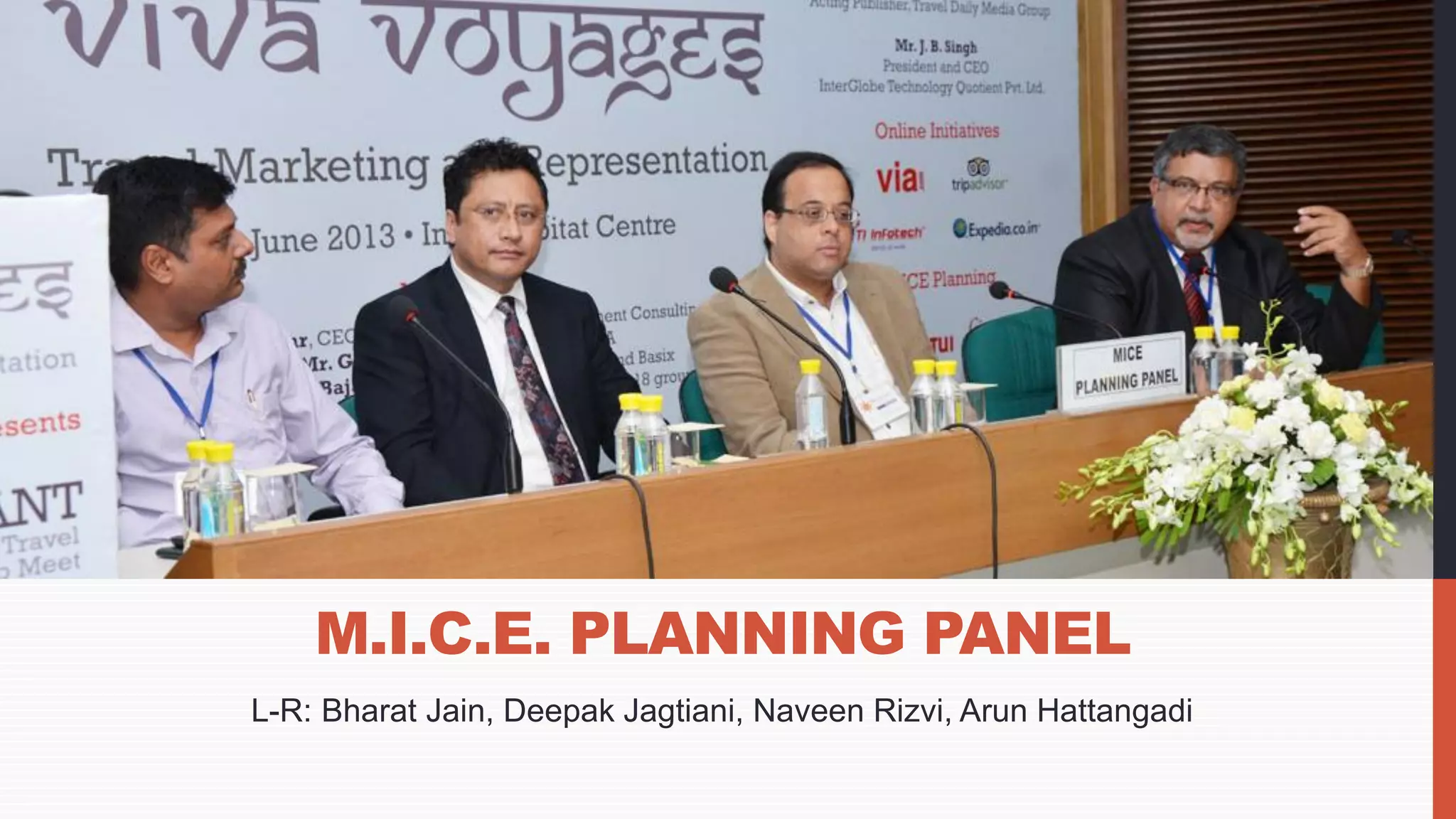 L-R: Bharat Jain, Deepak Jagtiani, Naveen Rizvi, Arun Hattangadi
M.I.C.E. PLANNING PANEL
 