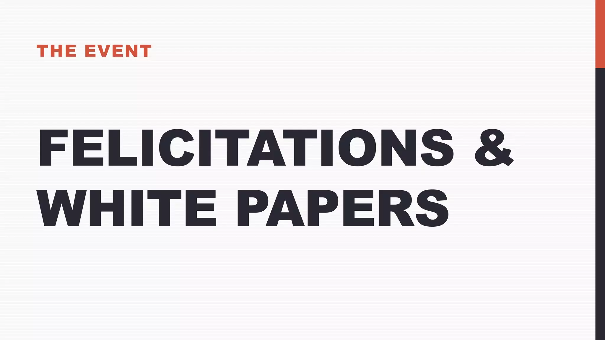 FELICITATIONS &
WHITE PAPERS
THE EVENT
 