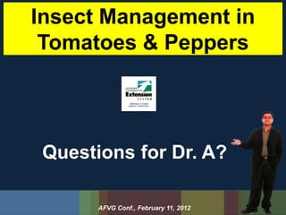 Insect Management in
 Tomatoes & Peppers




 Questions for Dr. A?

       AFVG Conf., February 11, 2012
 