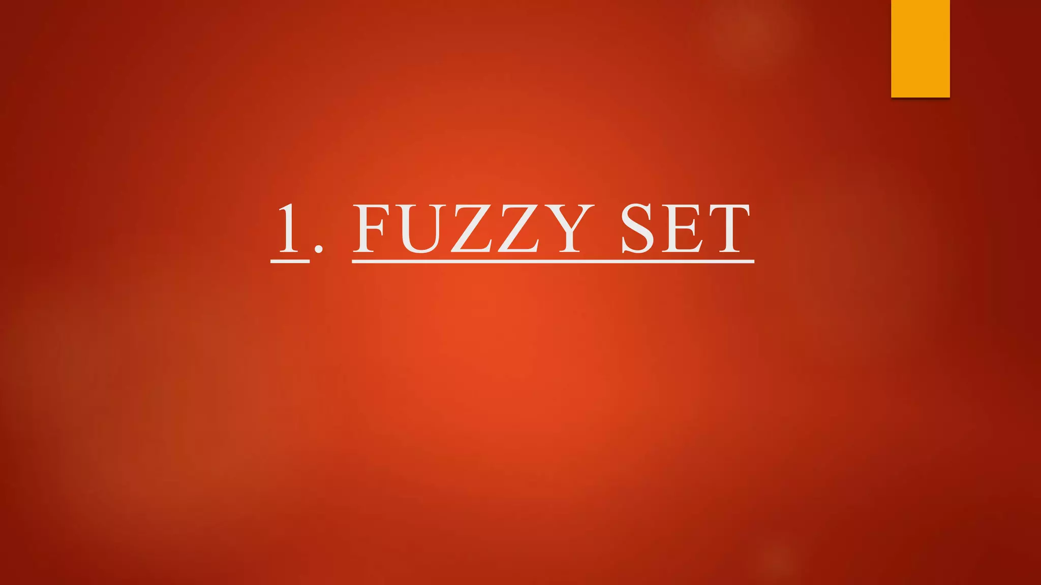 1. FUZZY SET
 