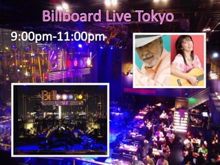 Billboard Live Tokyo9:00pm-11:00pm
