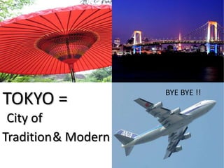 TOKYO =BYE BYE !!City of& ModernTradition