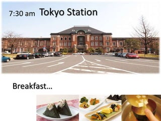 Tokyo Station7:30 amBreakfast…