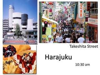 Takeshita StreetHarajuku10:30 am