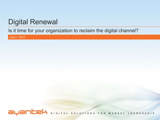 Digital Renewal
Is it time for your organization to reclaim the digital channel?
June 1, 2012
 