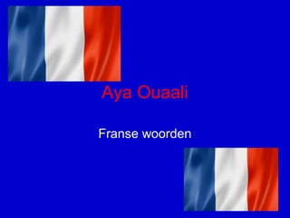 Aya Ouaali
Franse woorden
 