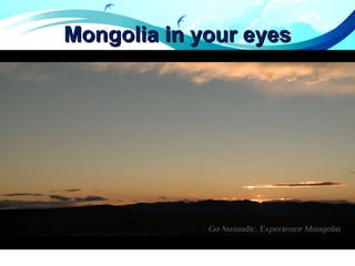 Mongolia in your eyesMongolia in your eyes
 