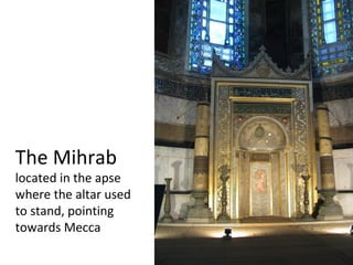 The Mihrab located in the apse where the altar used to stand, pointing towards Mecca 